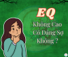 EQ KHÔNG CAO CÓ ĐÁNG SỢ KHÔNG?