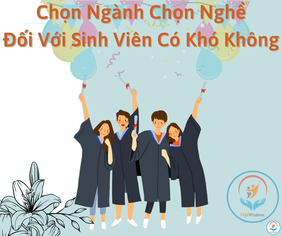 CHỌN NGÀNH CHỌN NGHỀ ĐỐI VỚI SINH VIÊN CÓ KHÓ KHÔNG?