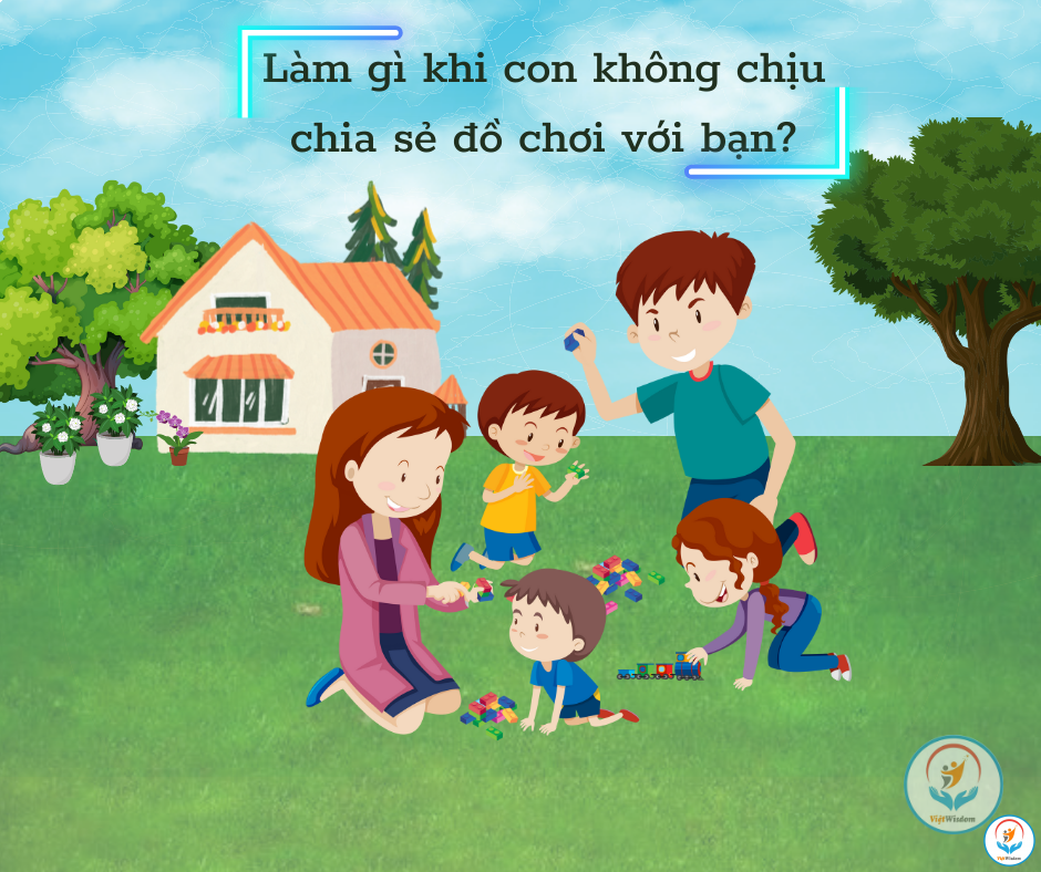 Làm gì khi con không chịu chia sẻ đồ chơi với bạn