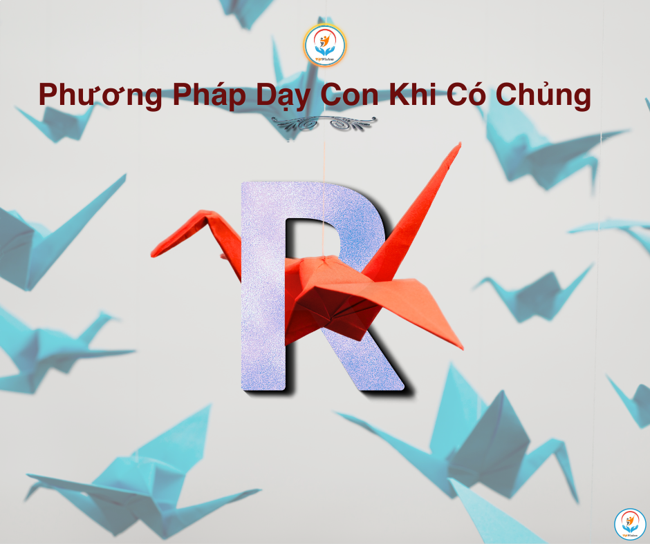 PHƯƠNG PHÁP DẠY CON KHI CÓ CHỦNG R