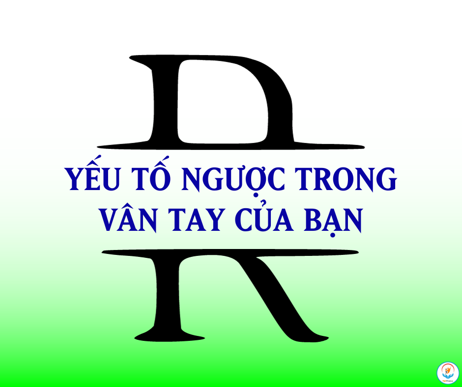 YẾU TỐ NGƯỢC TRONG VÂN TAY CỦA BẠN